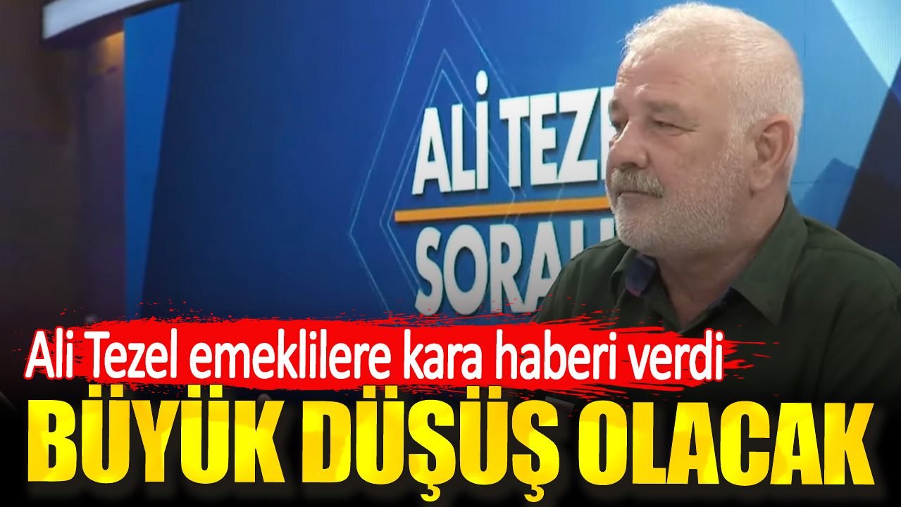 Ali Tezel emeklilere kara haberi verdi. Büyük düşüş olacak