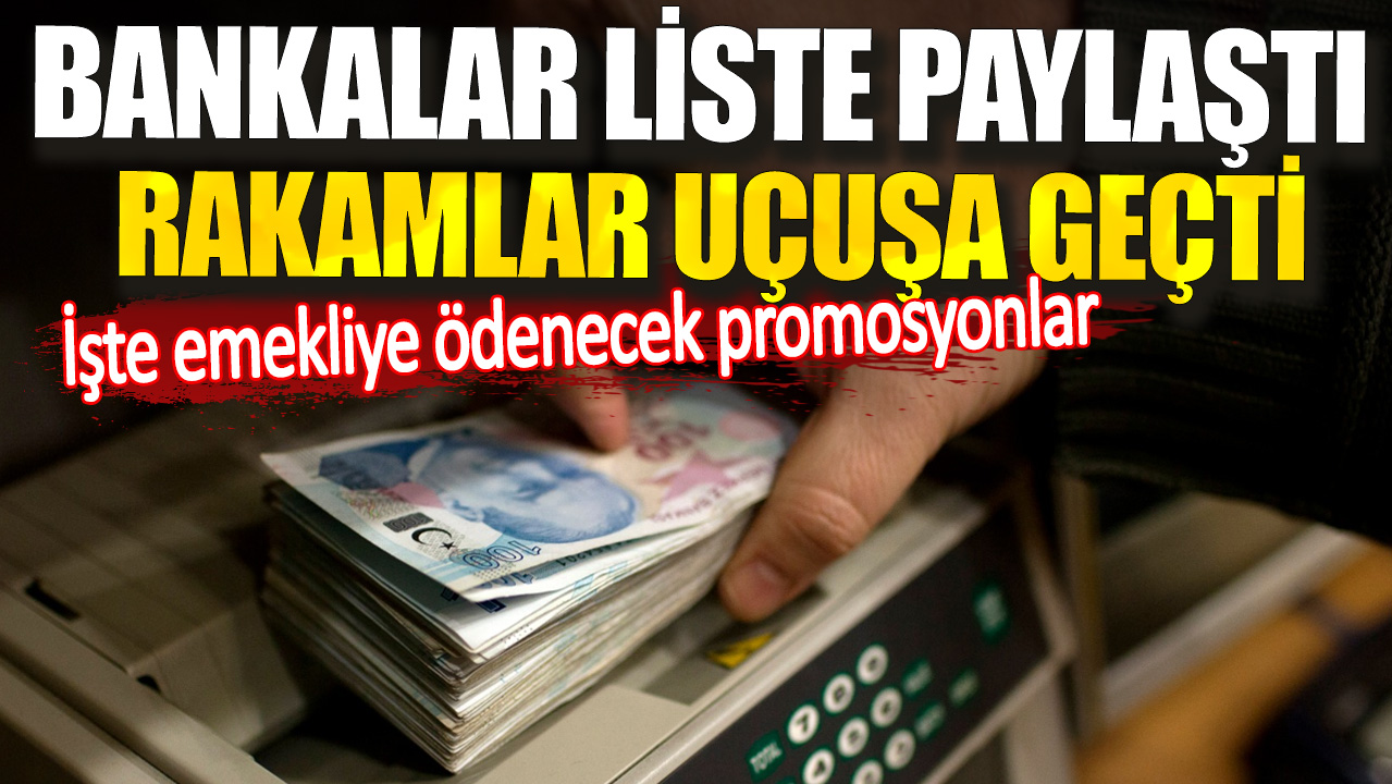 Bankalar liste paylaştı rakamlar uçuşa geçti. İşte emekliye ödenecek promosyonlar