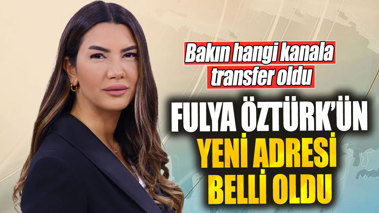 Fulya Öztürk’ün yeni adresi belli oldu. Bakın hangi kanala transfer oldu