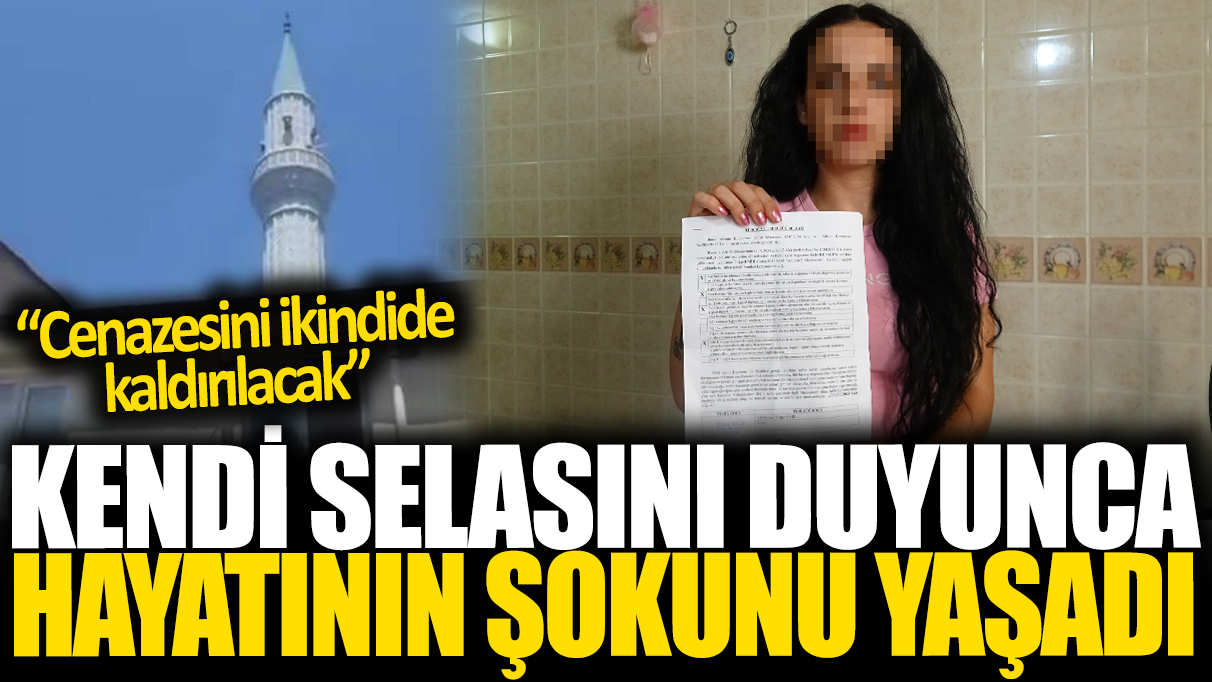 Kendi selasını duyunca hayatının şokunu yaşadı: Cenazesini ikindide kaldırılacak