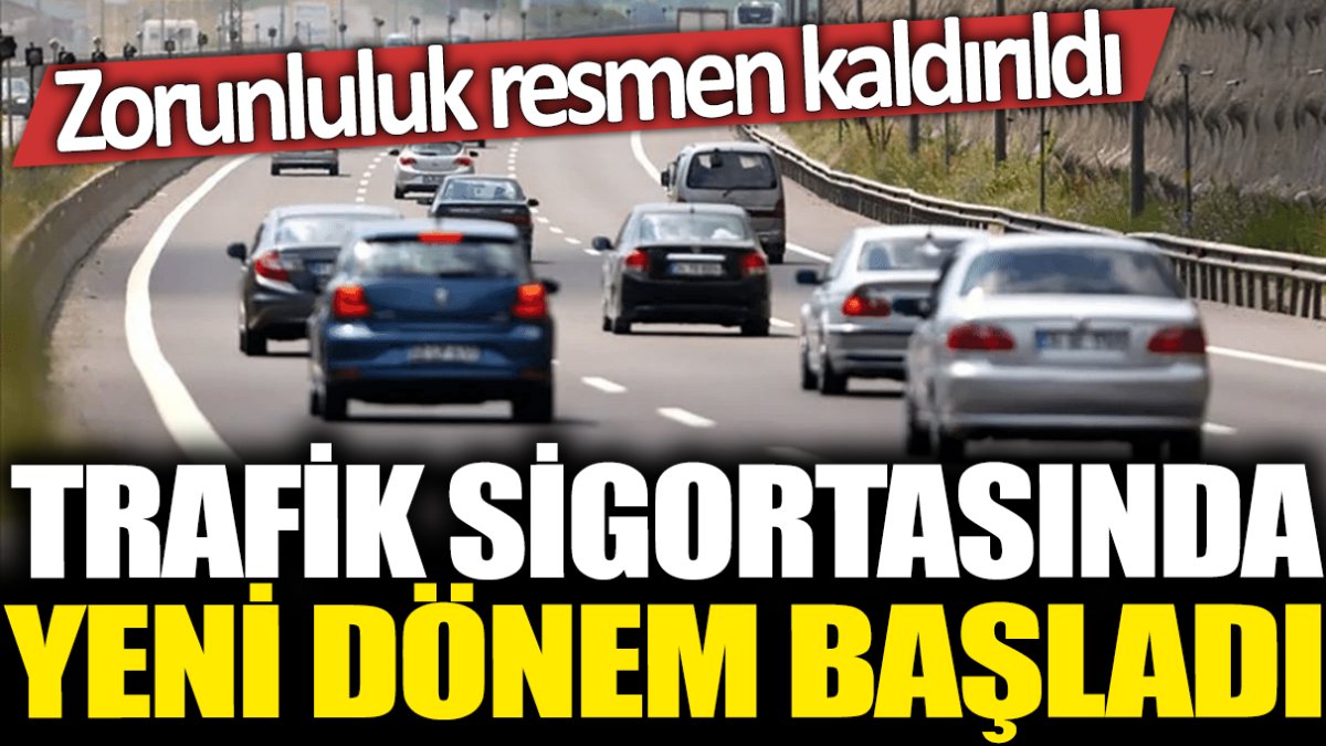 Trafik sigortasında yeni dönem başladı: Zorunluluk resmen kaldırıldı