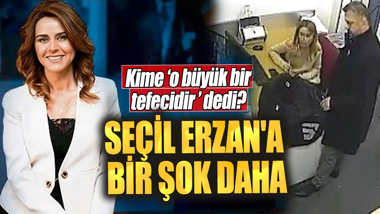 Seçil Erzan'a bir şok daha. Kime 'o büyük bir tefecidir' dedi?