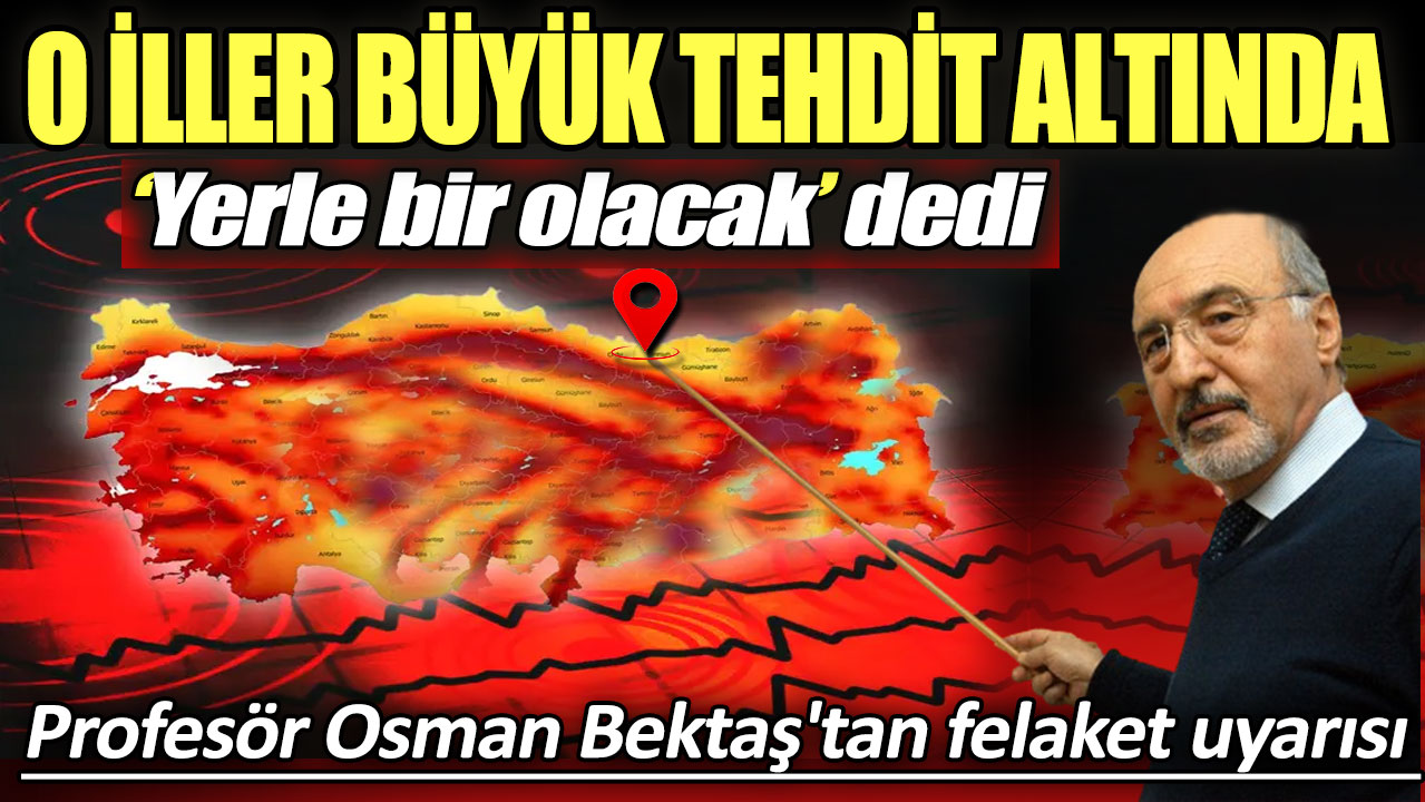 Profesör Osman Bektaş'tan deprem uyarısı. 4 ili işaret etti