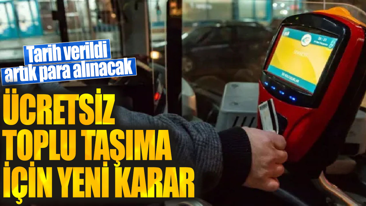 Ücretsiz toplu taşıma için yeni karar! Tarih verildi artık para alınacak