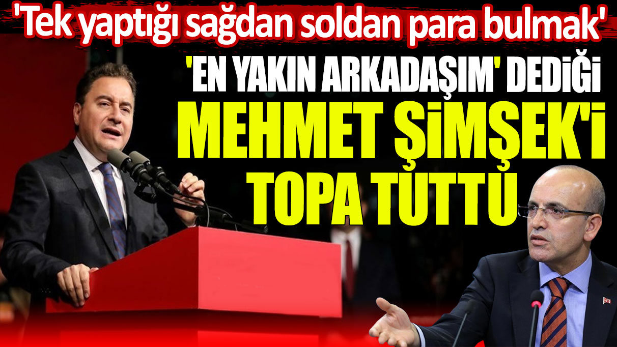 Ali Babacan en yakın arkadaşım dediği Mehmet Şimşek'i topa tuttu