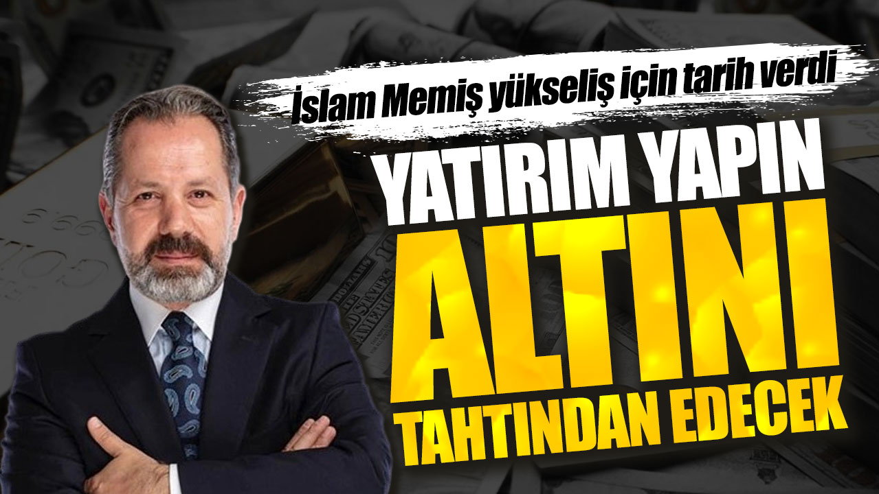 İslam Memiş yükseliş için tarih verdi. Yatırım yapın altını tahtından edecek