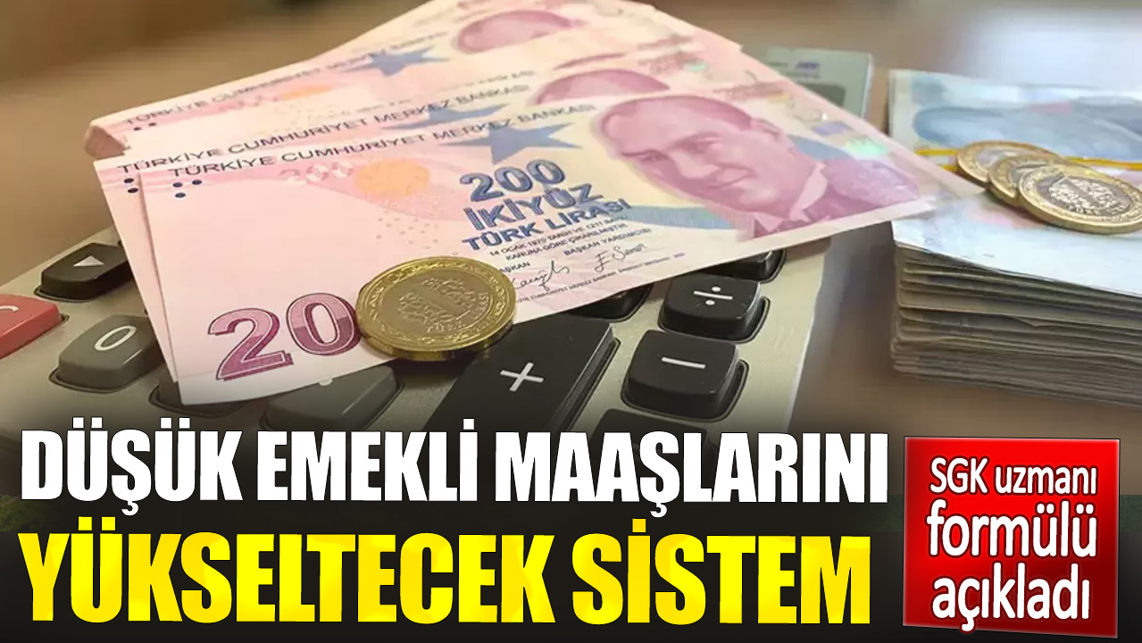 Düşük emekli maaşlarını yükseltecek sistem. SGK uzmanı formülü açıkladı