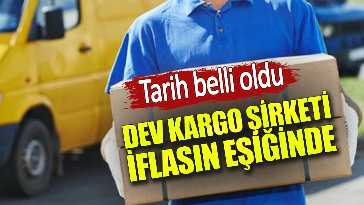 Dev kargo şirketi iflasın eşiğinde. Tarih belli oldu