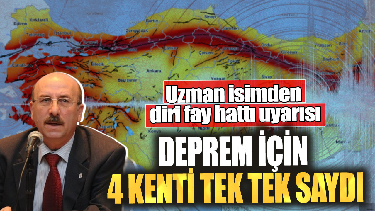 Uzman isimden diri fay hattı uyarısı. Deprem için 4 kenti tek tek saydı