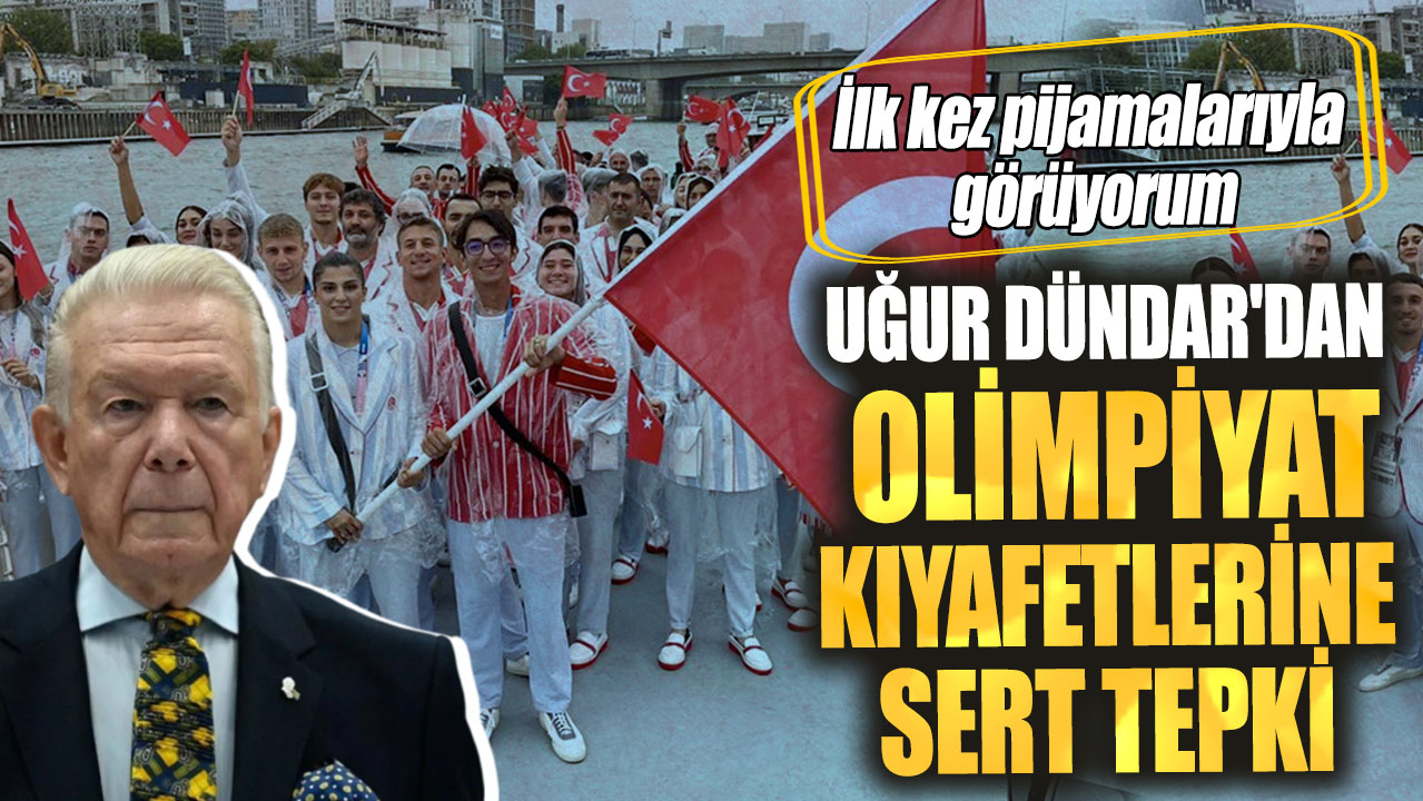 Uğur Dündar'dan Olimpiyat kıyafetlerine sert tepki. İlk kez pijamalarıyla görüyorum