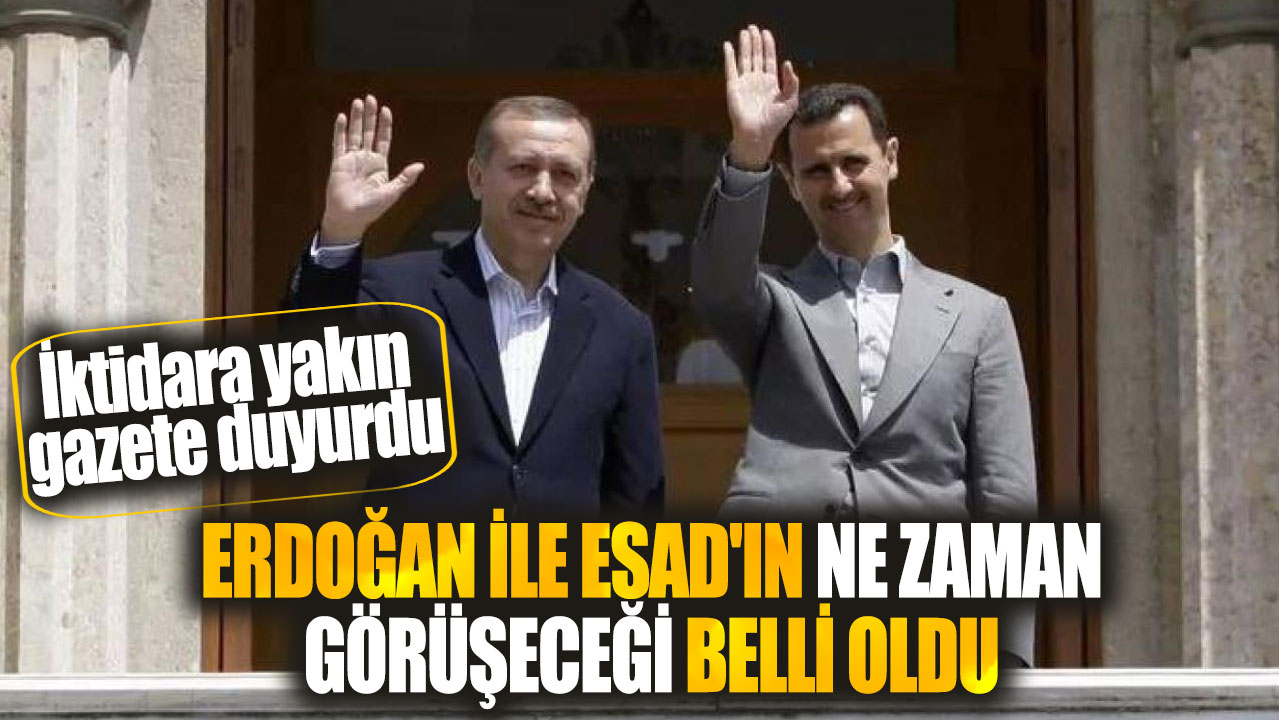 Erdoğan ile Esad'ın ne zaman görüşeceği belli oldu