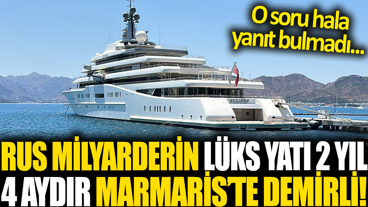 Rus milyarderin lüks yatı 2 yıl 4 aydır Marmaris'te demirli! O soru hala yanıt bulmadı