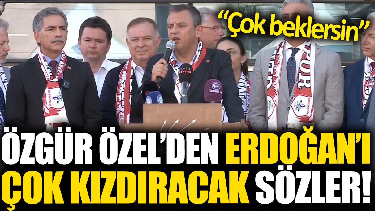 Özgür Özel'den Erdoğan'ı çok kızdıracak sözler! ‘Çok beklersin’