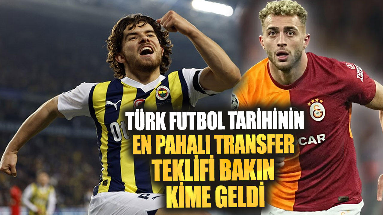 Türk futbol tarihinin en pahalı transfer teklifi bakın kime geldi