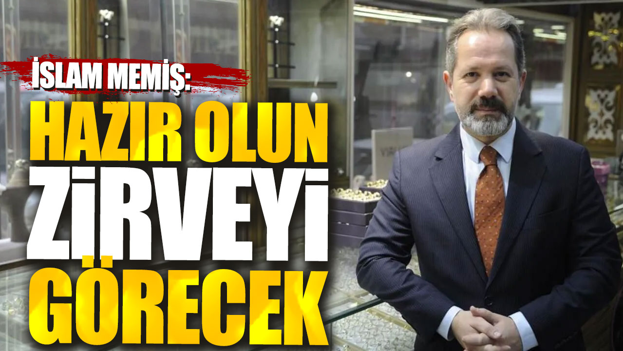 İslam Memiş: Hazır olun zirveyi görecek