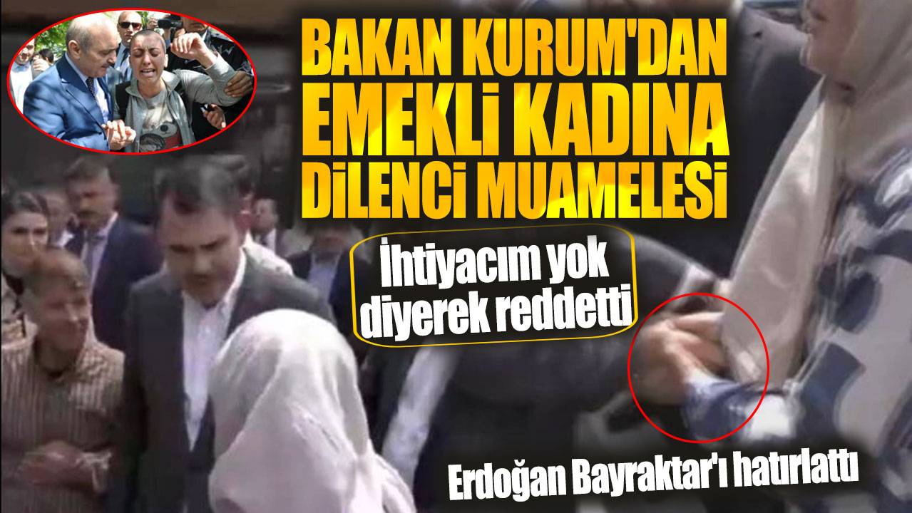 Bakan Kurum'dan emekli kadına dilenci muamelesi: Erdoğan Bayraktar'ı hatırlattı