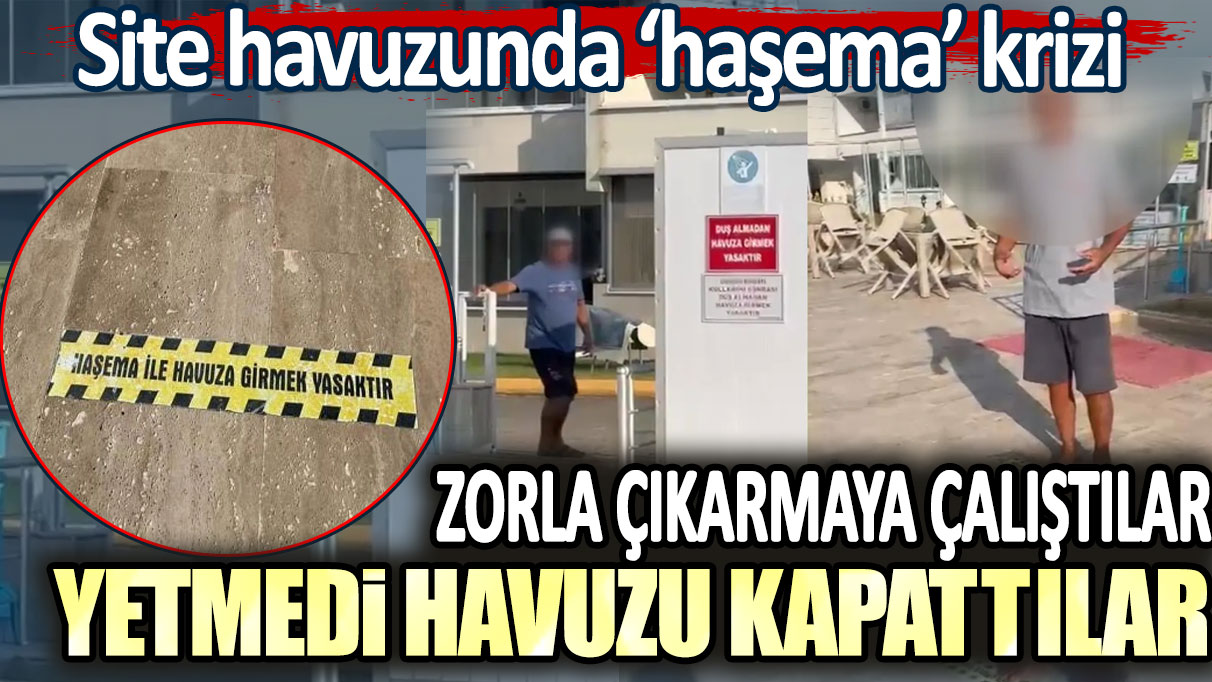 Site havuzunda haşema krizi. Zorla çıkarmaya çalıştılar yetmedi bir de havuzu kapattılar