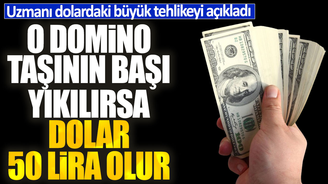 Uzmanı dolardaki büyük tehlikeyi açıkladı. O domino taşının başı yıkılırsa dolar 50 lira olur