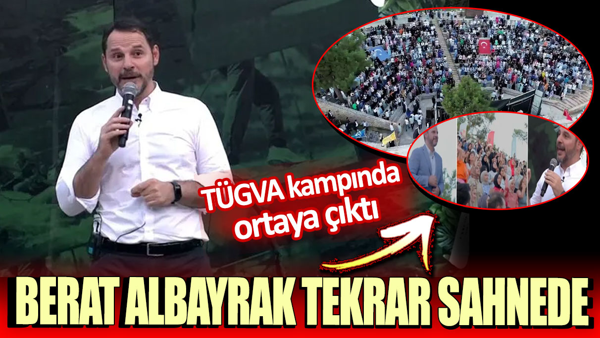 Berat Albayrak tekrar sahnede. TÜGVA kampında ortaya çıktı