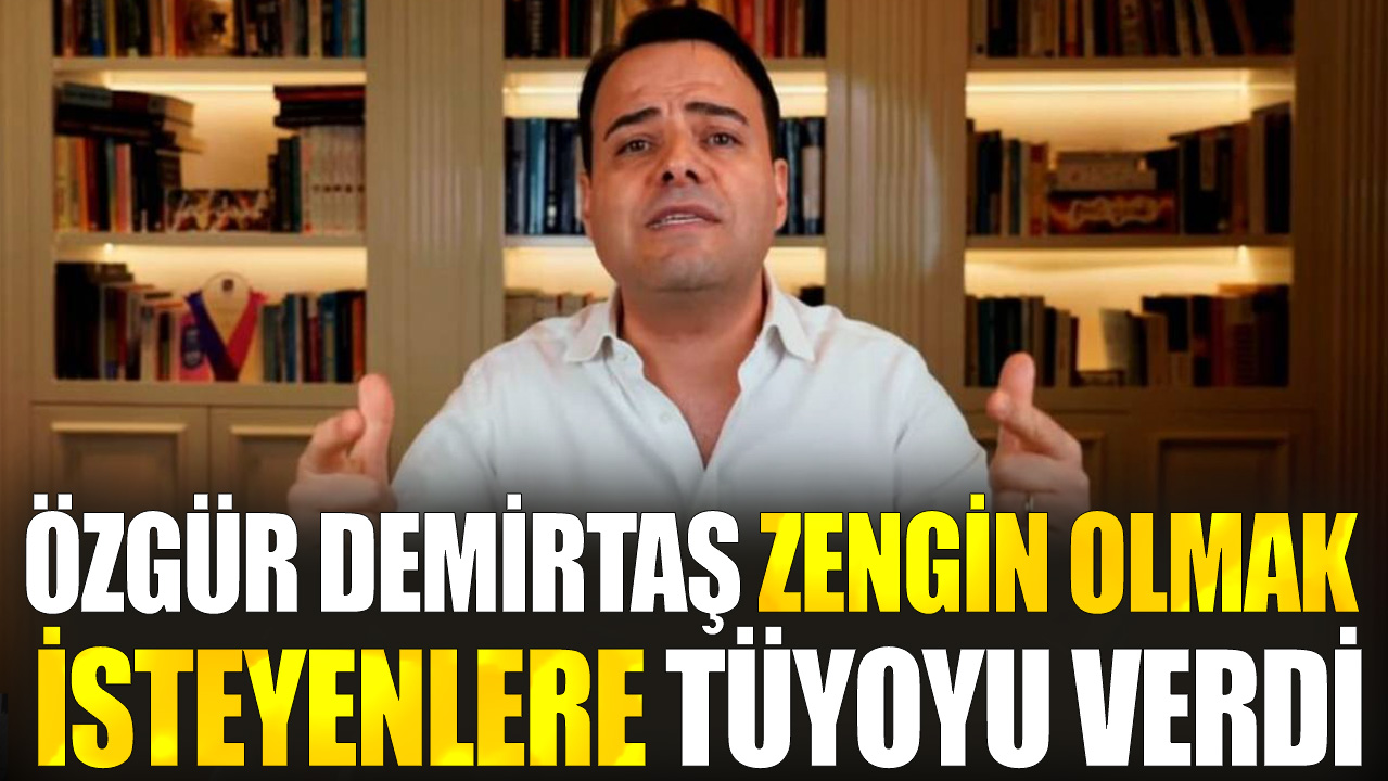 Özgür Demirtaş zengin olmak isteyenlere tüyoyu verdi