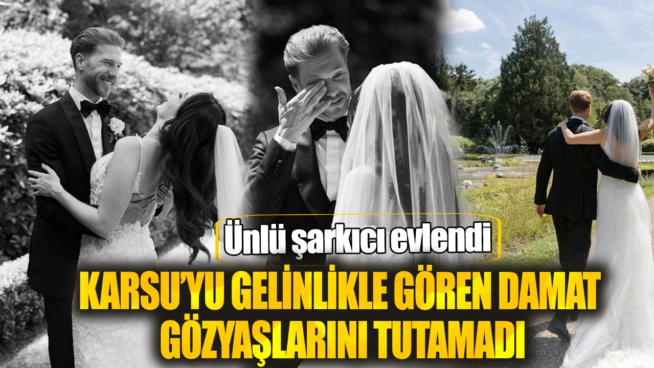 Karsu’yu gelinlikle gören damat gözyaşlarını tutamadı. Ünlü şarkıcı evlendi