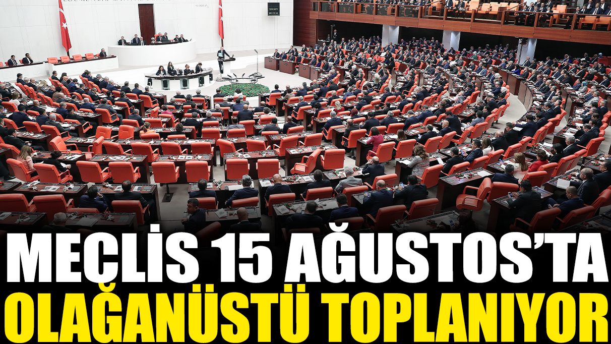 Son dakika... Meclis olağanüstü toplanıyor!