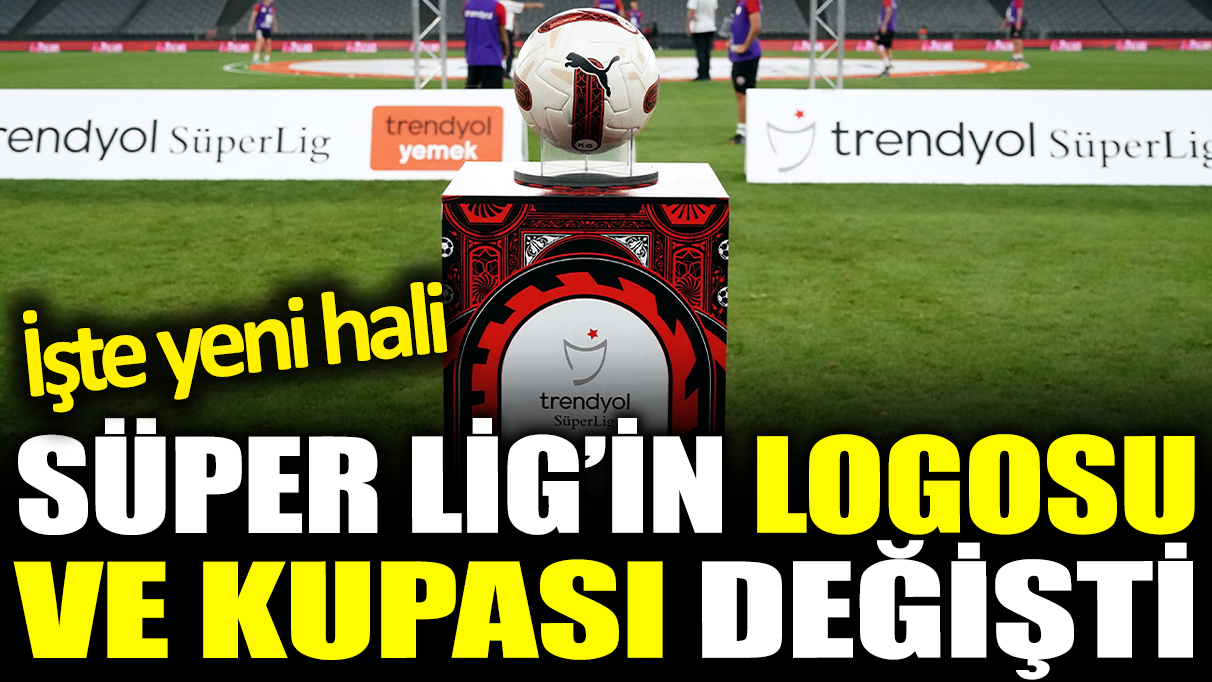 Süper Lig'in logosu ve kupası değişti. İşte yeni hali