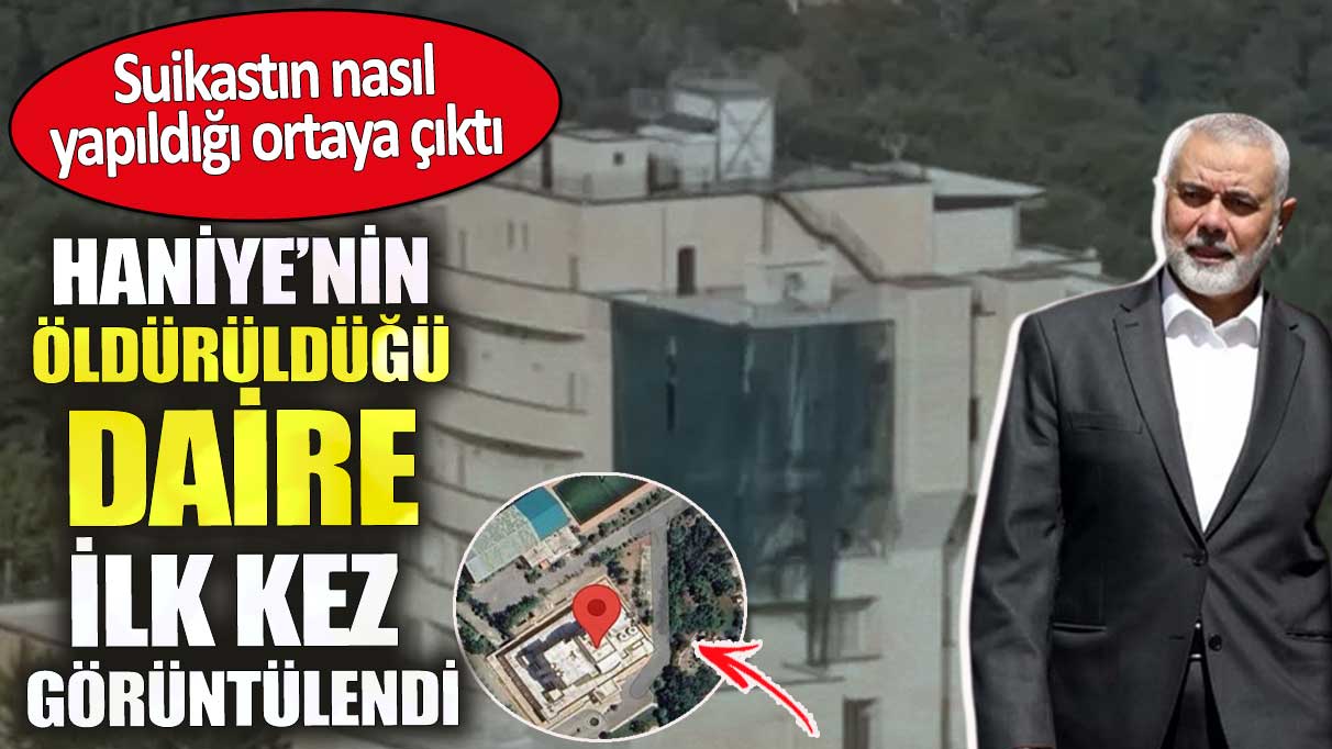 Haniye’nin öldürüldüğü daire ilk kez görüntülendi. Suikastın nasıl yapıldığı ortaya çıktı