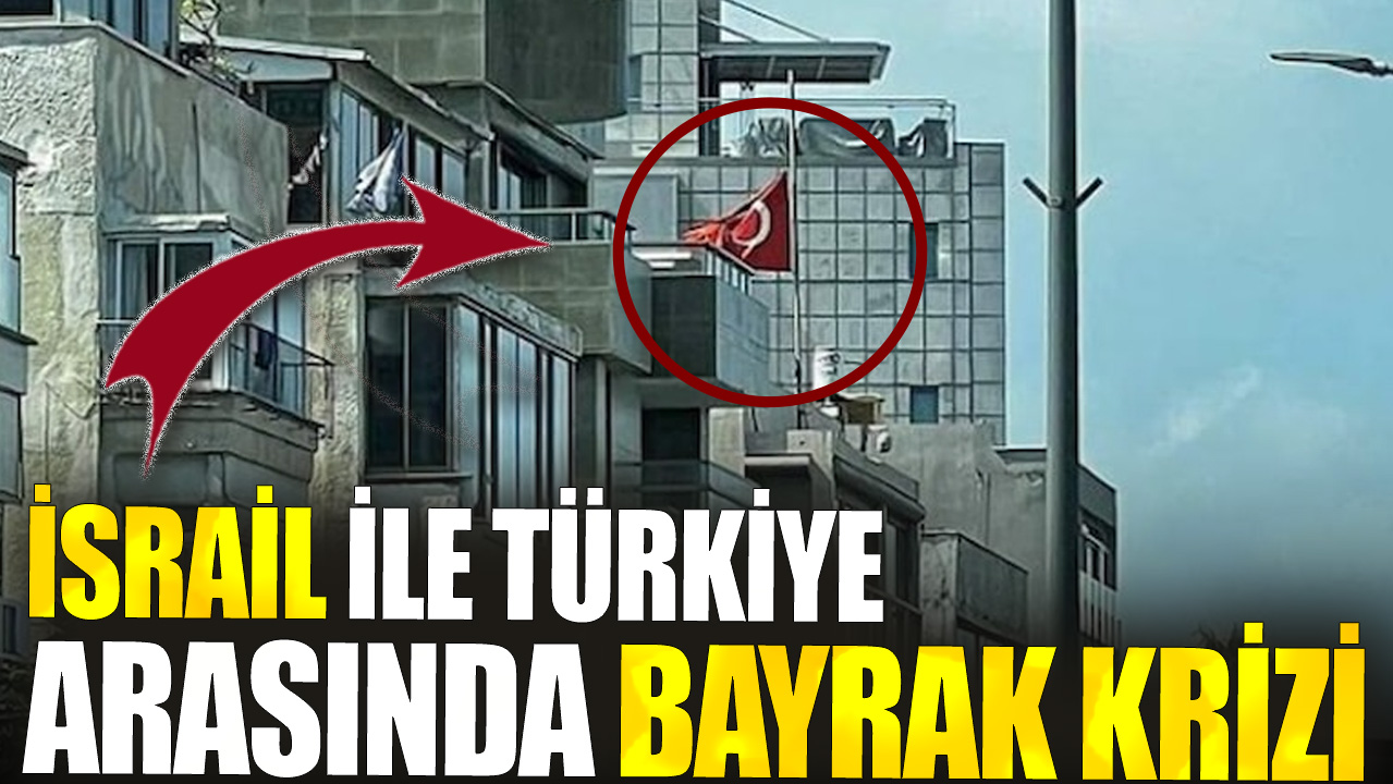 İsrail ile Türkiye arasında bayrak krizi