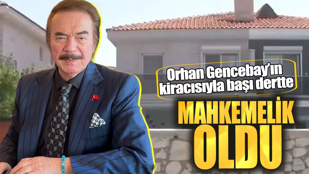 Orhan Gencebay’ın kiracısıyla başı dertte! Mahkemelik oldu