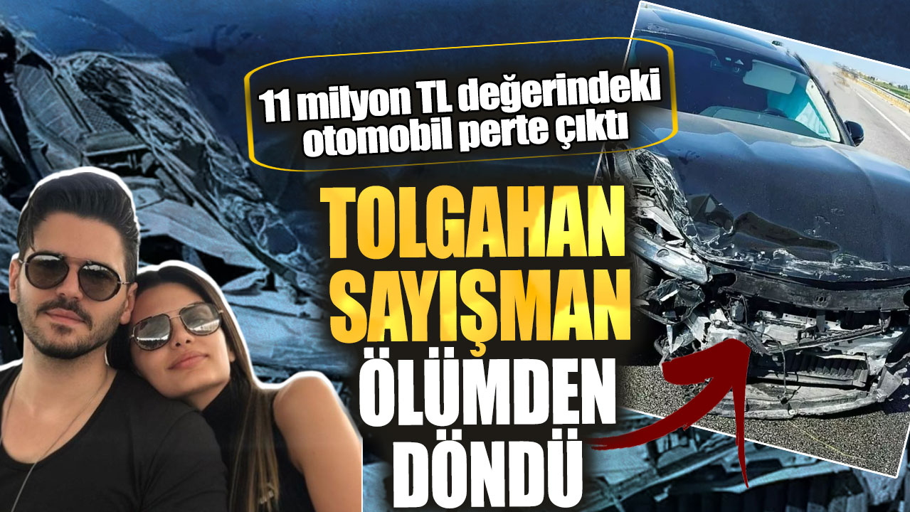 Tolgahan Sayışman ölümden döndü. 11 milyon TL değerindeki otomobil perte çıktı