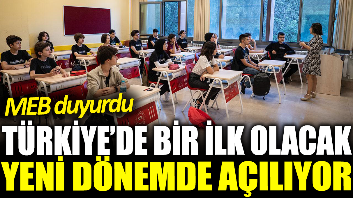 MEB duyurdu! Türkiye'de bir ilk olacak: Yeni dönemde açılıyor