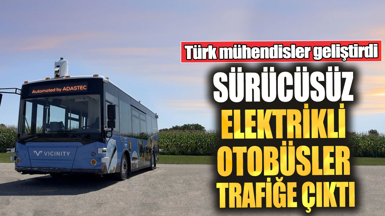 Türk mühendisler geliştirdi: Sürücüsüz elektrikli otobüsler trafiğe çıktı