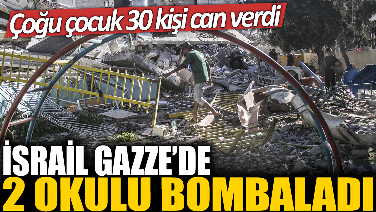 İsrail Gazze'de 2 okulu bombaladı: Çoğu çocuk 30 kişi can verdi