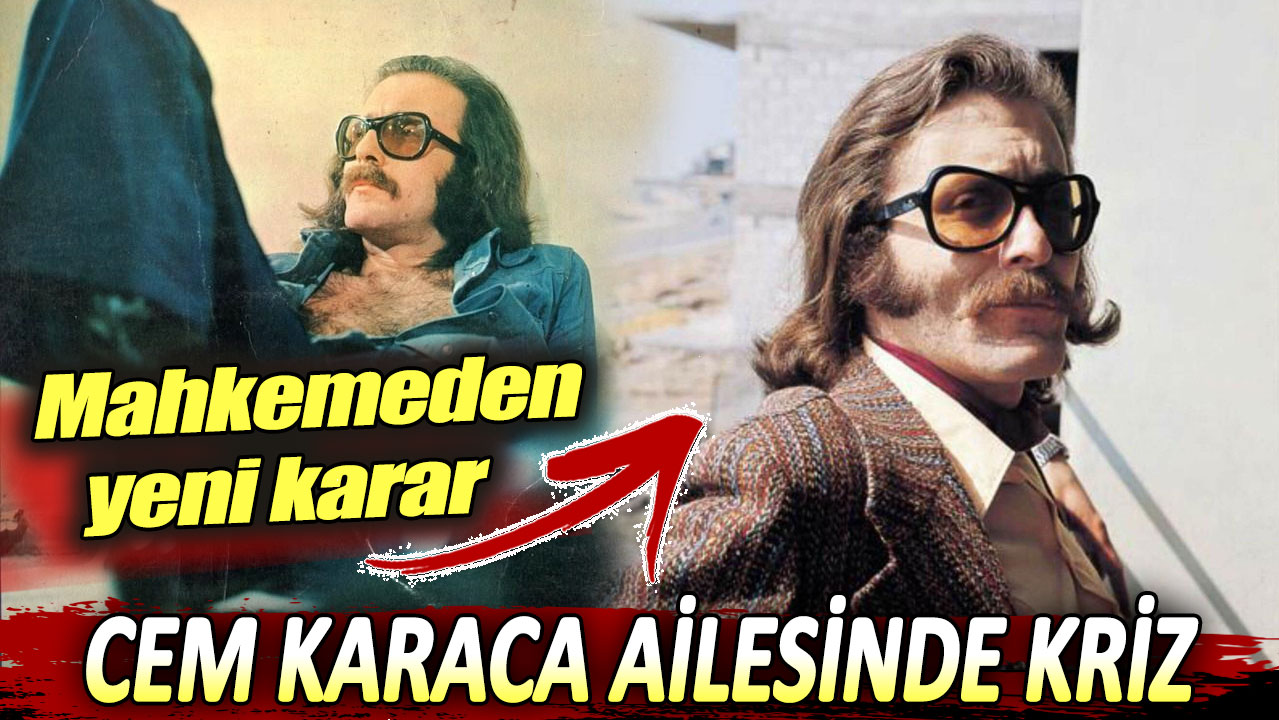 Cem Karaca ailesinde kriz. Mahkemeden yeni karar