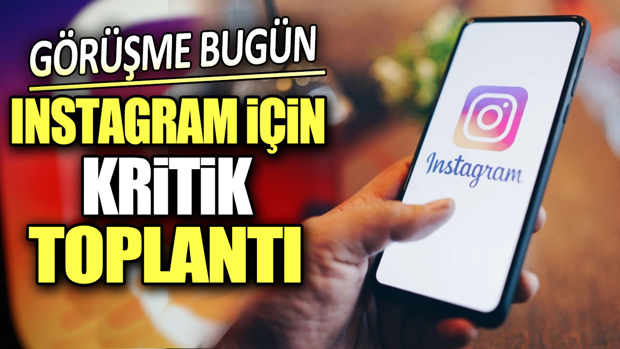 Son dakika.. Instagram için kritik toplantı. Görüşme bugün