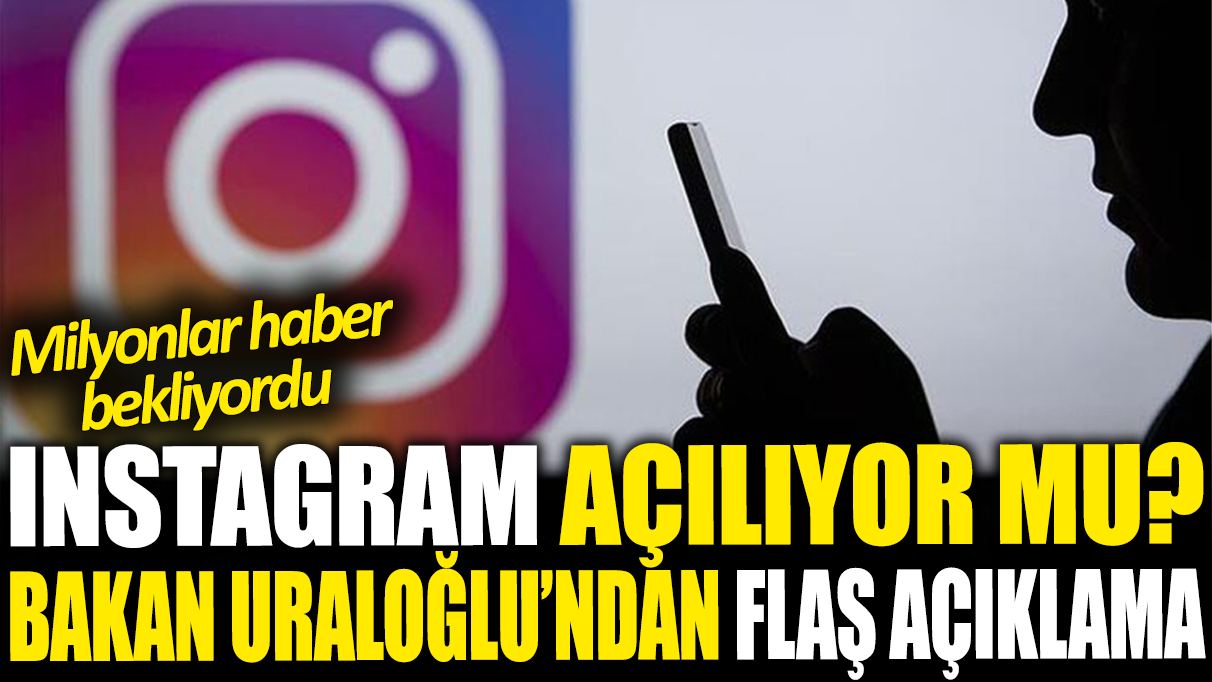 Son dakika... Instagram açılıyor mu? Bakan Uraloğlu'ndan açıklama