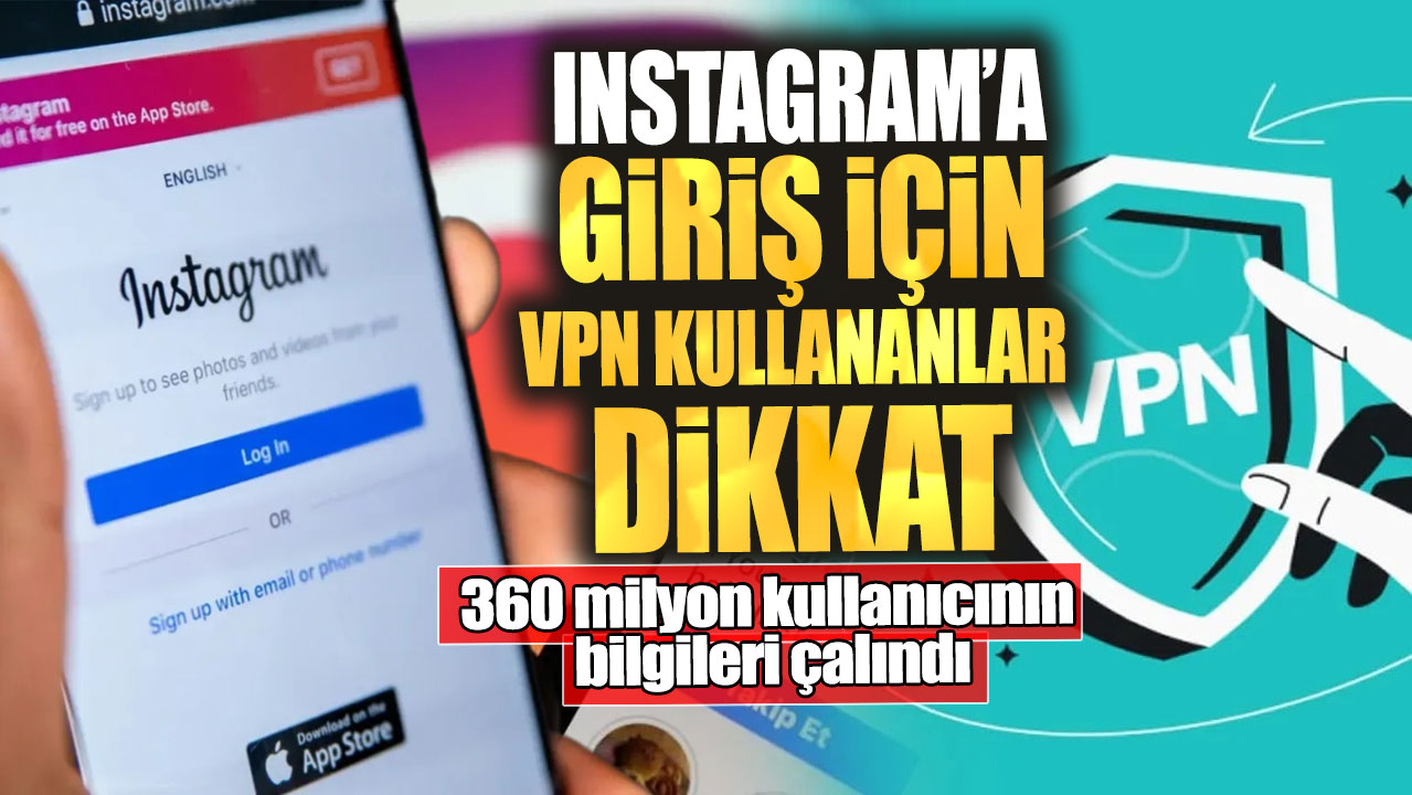 Instagram’a giriş için VPN kullananlar dikkat! 360 milyon kullanıcının bilgileri çalındı