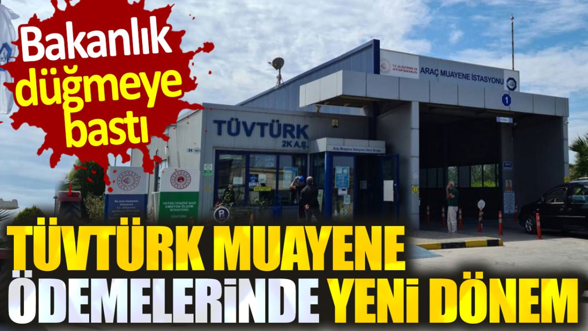 TÜVTÜRK muayene ödemelerinde yeni dönem. Bakanlık düğmeye bastı