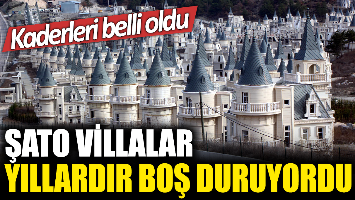 Şato villalar yıllardır boş duruyordu: Kaderleri belli oldu