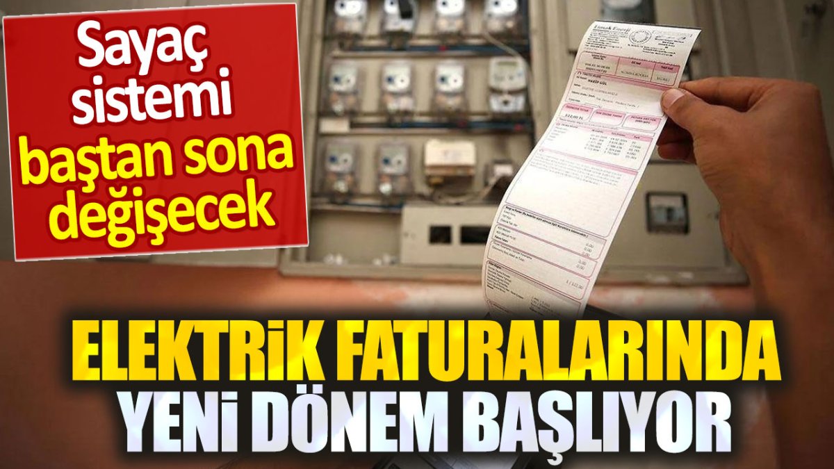 Elektrik faturalarında yeni dönem başlıyor. Sayaç sistemi baştan sona değişecek