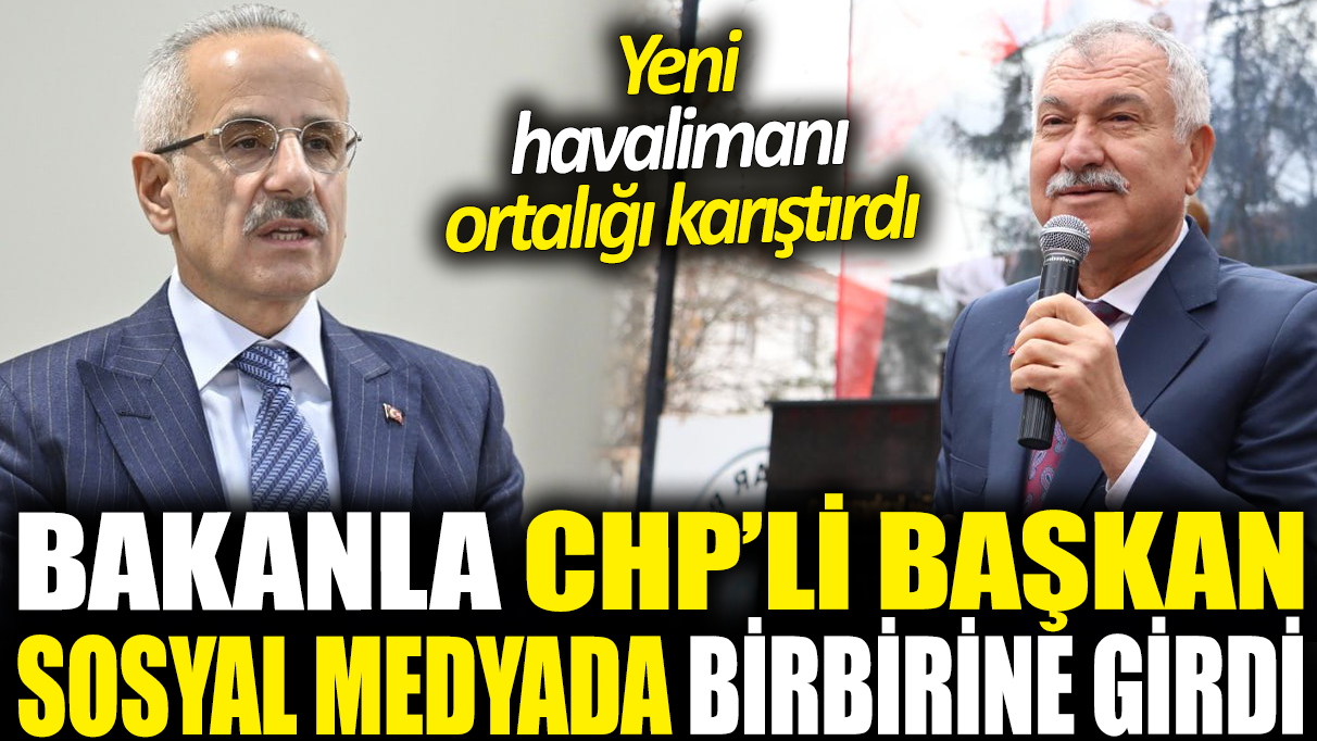 Bakanla CHP'li başkan sosyal medyada birbirine girdi Yeni havalimanı ortalığı karıştırdı.