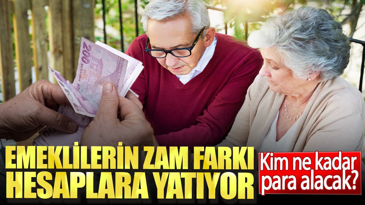 Emeklilerin zam farkı hesaplara yatıyor. Kim ne kadar para alacak?