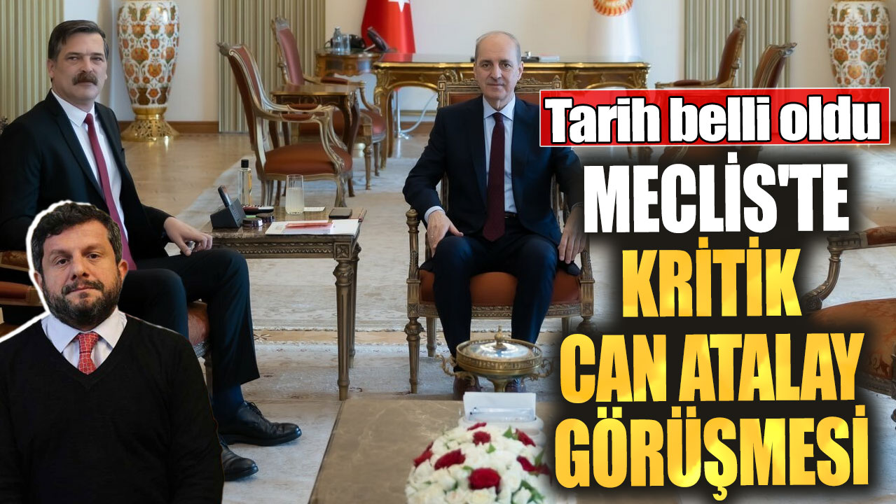 Son dakika... Meclis'te kritik Can Atalay görüşmesi! Tarih belli oldu