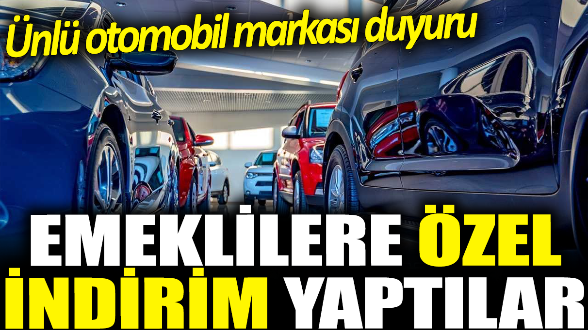 Emeklilere özel indirim yaptılar: Ünlü otomobil markası duyuru