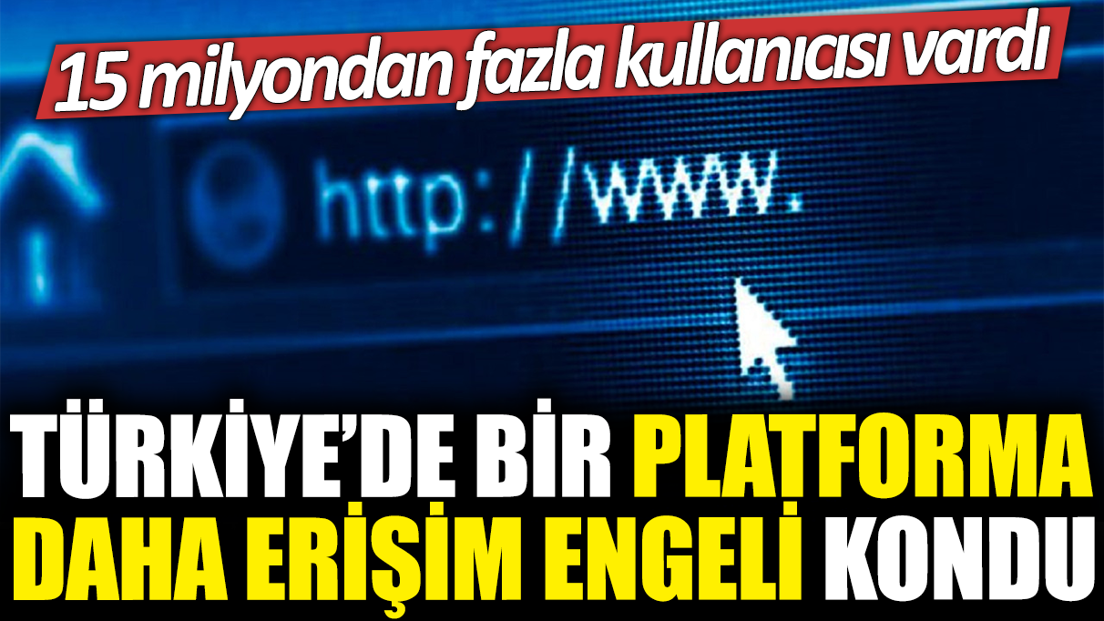 Son dakika... Türkiye'de bir platforma daha erişim engeli kondu