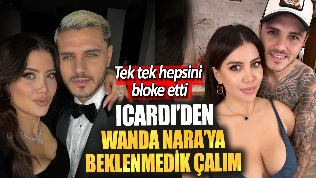 İcardi’den Wanda Nara’ya beklenmedik çalım! Tek tek hepsini bloke etti