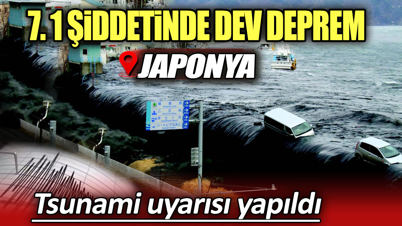 Japonya'yı sarsan 7.1 büyüküğündeki dev deprem. Tsunami uyarısı yapıldı