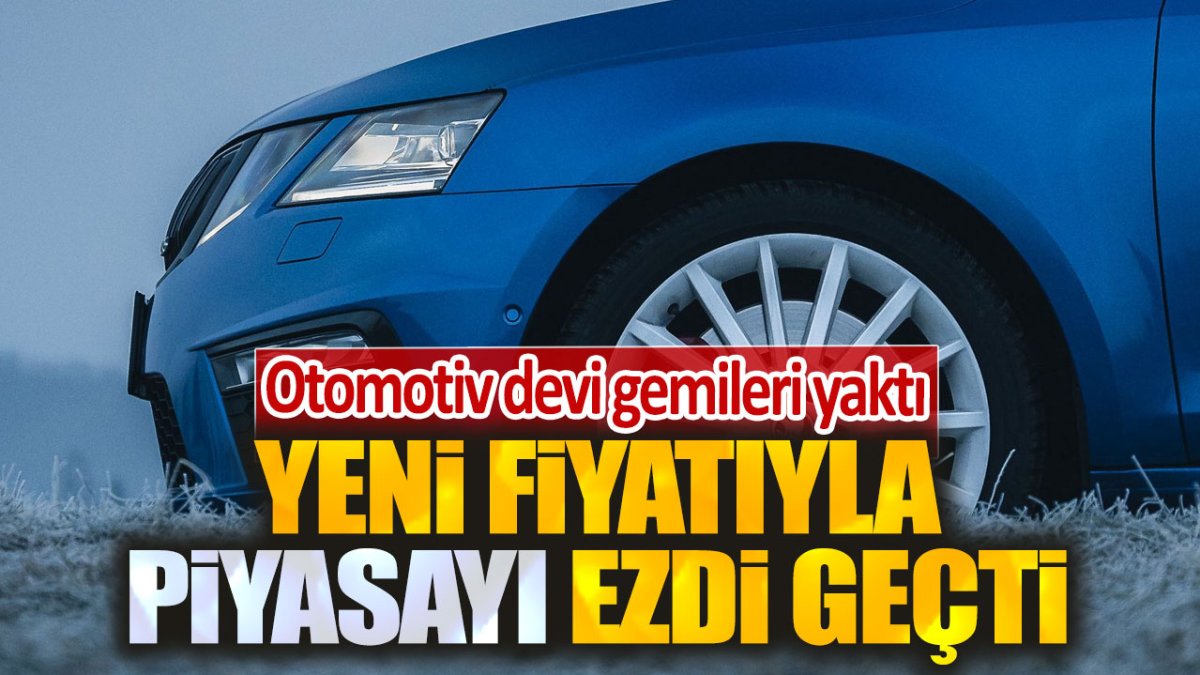 Yeni fiyatıyla piyasayı ezdi geçti. Otomotiv devi gemileri yaktı