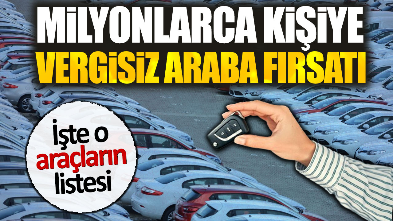 Milyonlarca kişiye vergisiz araba fırsatı. İşte o araçların listesi